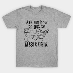 ASK ME HOW TO GET TO MISIVERIA T-Shirt